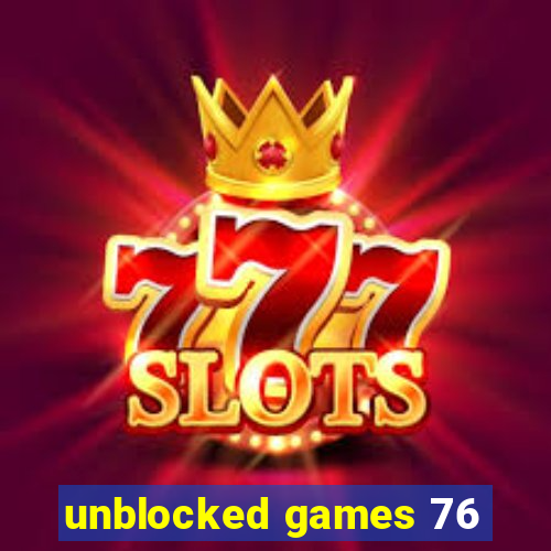 unblocked games 76